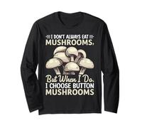 I Don't Always Eat Mushrooms But When I Do I Choose Button M Long Sleeve T-Shirt