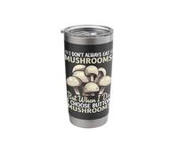 I Don't Always Eat Mushrooms But When I Do I Choose Button M Stainless Steel Insulated Tumbler