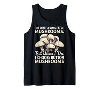 I Don't Always Eat Mushrooms But When I Do I Choose Button M Tank Top
