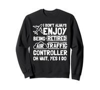 I Don't Always Enjoy Being Retired Air Traffic Controller Sweatshirt