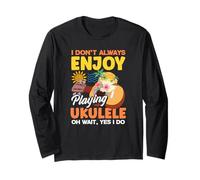 I Dont Always Enjoy Playing Ukulele Oh Wait Yes I Do Long Sleeve T-Shirt