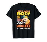 I Dont Always Enjoy Playing Ukulele Oh Wait Yes I Do T-Shirt