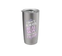 I Don't Always Heal Skin Sometimes I Sleep Stainless Steel Insulated Tumbler