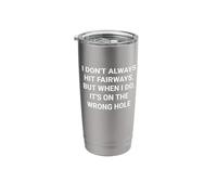 I Don't Always hit fairways, but When I do, It's on the Stainless Steel Insulated Tumbler