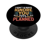 I Don't Always Ignore You But When I Do It's Planned - PopSockets Adhesive PopGrip