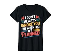 I Don't Always Ignore You But When I Do It's Planned - Value Graphic T-Shirt, Women, Black, M