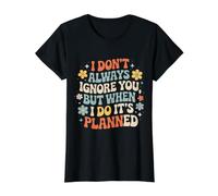 I Don't Always Ignore You But When I Do It's Planned - Value Graphic T-Shirt, Women, Black, S