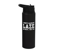 I Don't Always Laze Oh Wait Yes I Do - Sarcastic Loafing Stainless Steel Insulated Water Bottle