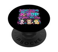 I Don't Always Listen to K-Pop oh wait yes I do Cute Animals PopSockets Adhesive PopGrip