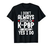 I Don't Always Listen to Kpop Funny Korean Pop Music Lovers T-Shirt