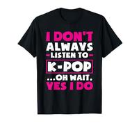 I Don't Always Listen To KPop Girls Funny K-Pop Lover T-Shirt