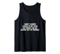 I don't always listen to my papa but when i do we always get Tank Top
