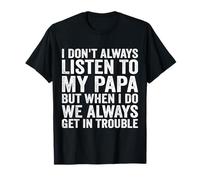 I Don't Always Listen to My Papa But When I Do We Always T-Shirt