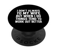 I Don't Always Listen To My Wife But When I Do Things PopSockets Adhesive PopGrip