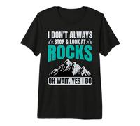 I Don't Always Look At Rocks Funny Geologist Premium T-Shirt