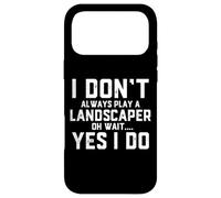 I Don't Always Play A Landscaper Oh Wait Landscaping Dad Case for iPhone 17 Pro Max