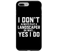 I Don't Always Play A Landscaper Oh Wait Landscaping Dad Case for iPhone 7 Plus/8 Plus