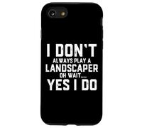 I Don't Always Play A Landscaper Oh Wait Landscaping Dad Case for iPhone SE (2020) / 7/8