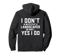 I Don't Always Play A Landscaper Oh Wait Landscaping Dad Pullover Hoodie