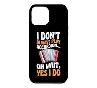 I Don't Always Play Accordion Oh Wait Yes I Do Case for iPhone 12 Pro Max