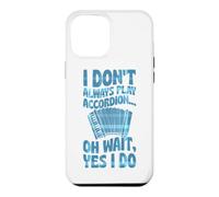 I Don't Always Play Accordion Oh Wait Yes I Do Case for iPhone 12 Pro Max
