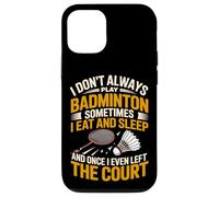 I Don't Always Play Badminton Sometimes I Eat And Sleep Case for iPhone 12/12 Pro