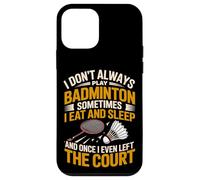 I Don't Always Play Badminton Sometimes I Eat And Sleep Case for iPhone 12 mini