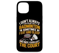I Don't Always Play Badminton Sometimes I Eat And Sleep Case for iPhone 13