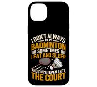 I Don't Always Play Badminton Sometimes I Eat And Sleep Case for iPhone 14 Plus
