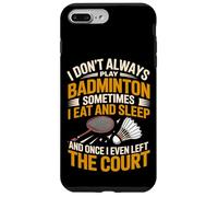 I Don't Always Play Badminton Sometimes I Eat And Sleep Case for iPhone 7 Plus/8 Plus