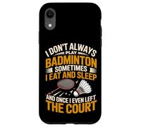 I Don't Always Play Badminton Sometimes I Eat And Sleep Case for iPhone XR