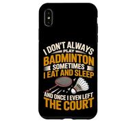 I Don't Always Play Badminton Sometimes I Eat And Sleep Case for iPhone XS Max