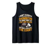 I Don't Always Play Badminton Sometimes I Eat and Sleep Tank Top
