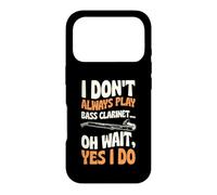 I Don't Always Play Bass Clarinet Oh Wait Yes I Do Case for iPhone 17 Pro