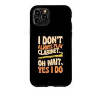 I Don't Always Play Clarinet Oh Wait Yes I Do Case for iPhone 11 Pro