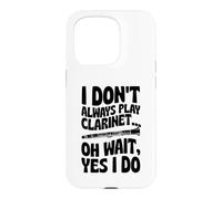 I Don't Always Play Clarinet Oh Wait Yes I Do Case for iPhone 15 Pro