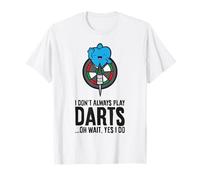 I Don't Always Play Darts... Oh Wait, Yes I Do T-Shirt