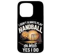 I Don't Always Play Handball Oh Wait Yes I Do Case for iPhone 15 Pro