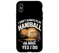 I Don't Always Play Handball Oh Wait Yes I Do Case for iPhone X/XS