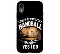 I Don't Always Play Handball Oh Wait Yes I Do Case for iPhone XR