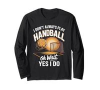 I Don't Always Play Handball Oh Wait Yes I Do Long Sleeve T-Shirt