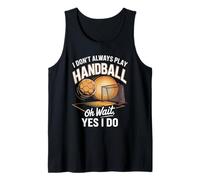 I Don't Always Play Handball Oh Wait Yes I Do Tank Top