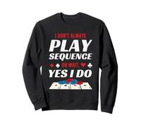 I Don't Always Play Oh Wait Yes I Do Board Game Humor Sweatshirt