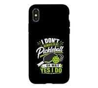 I Don't Always Play Pickleball ... Oh Wait Yes I Do Case for iPhone X/XS