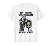 I Don't Always Play Pickleball... Oh Wait Yes I Do Value Graphic T-Shirt