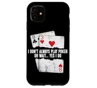 I Don't Always Play Poker Oh Wait Yes I Do Funny Poker Case for iPhone 11