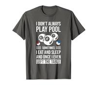 I Don't Always Play Pool Sometimes I Eat and Sleep Billard T-Shirt, Men, Asphalt Grey, Large