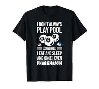 I Don't Always Play Pool Sometimes I Eat and Sleep Billard T-Shirt, Men, Black, Small