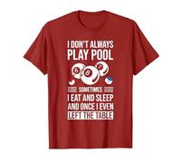 I Don't Always Play Pool Sometimes I Eat and Sleep Billard T-Shirt, Men, Cranberry Red, Medium