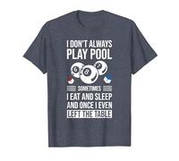 I Don't Always Play Pool Sometimes I Eat and Sleep Billard T-Shirt, Men, Heather Blue, 6X-Large